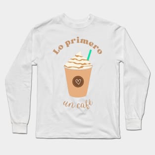 Coffee Café Necesito un café. Dormir Mañana Pereza Long Sleeve T-Shirt